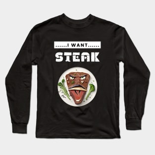 I Want Steak Long Sleeve T-Shirt